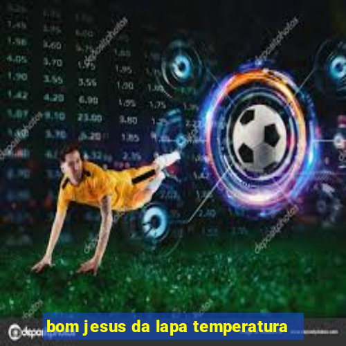 bom jesus da lapa temperatura